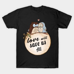 Love Will Save us All cute OWL Birds lovers Vintage Shirt T-Shirt